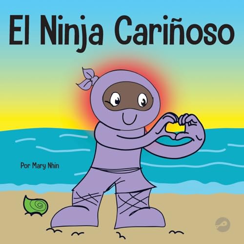 El Ninja Cariñoso: Un libro de aprendizaje socioemocional para niños sobre cómo desarrollar el cuidado y el respeto por los demás (Ninja Life Hacks Spanish, Band 5)