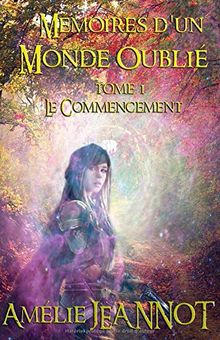 Mémoires d'un Monde Oublié: Tome 1 : Le Commencement (Livre Fantasy, Band 1)