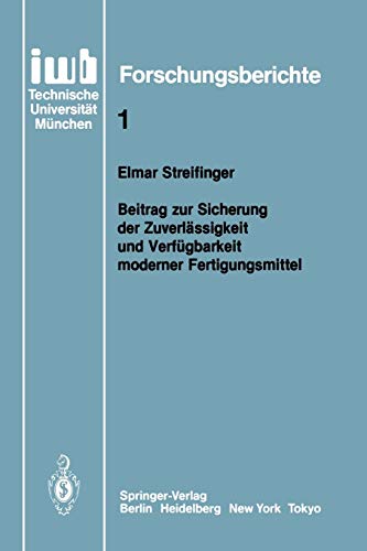 Beitrag zur Sicherung der Zuverlässigkeit und Verfügbarkeit Moderner Fertigungsmittel (iwb Forschungsberichte, 1, Band 1)