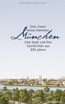 München. Eine Stadt und ihre Geschichten aus 850 Jahren