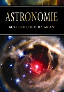 Astronomie: Geschichte, Bilder, Fakten