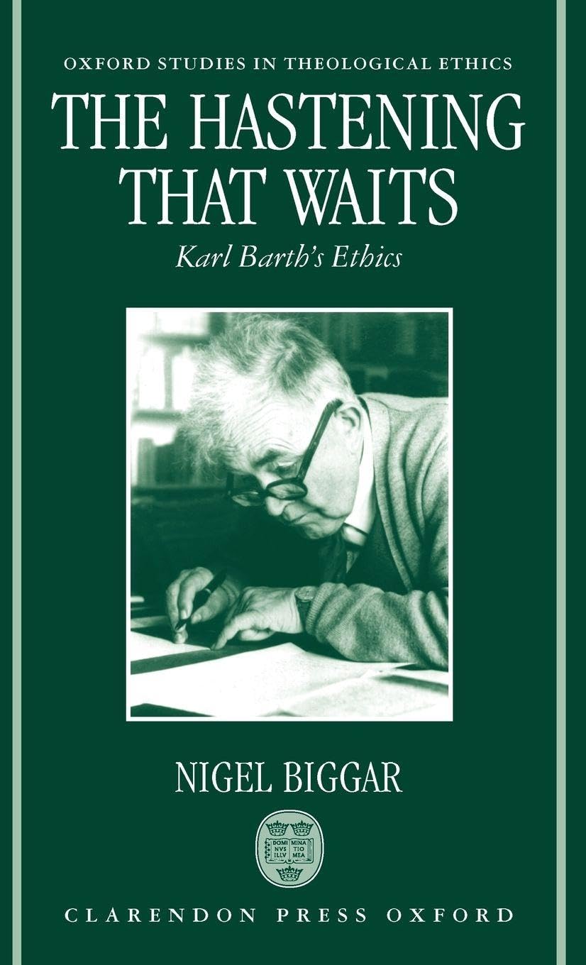 The Hastening That Waits ' Karl Barth's Ethics ' (Oxford Studies in Theological Ethics)
