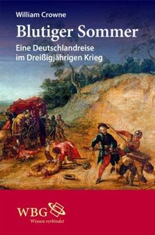 Blutiger Sommer: Eine Deutschlandreise im Dreißigjährigen Krieg