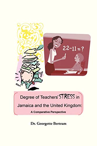 Degree of Teachers Stress in Jamaica and the United Kingdom:: A Comparative Perspective
