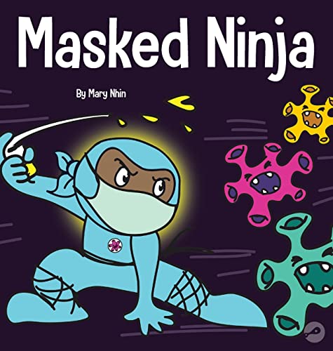 Masked Ninja: A Children's Book About Kindness and Preventing the Spread of Racism and Viruses (Ninja Life Hacks, Band 18)