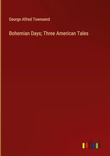 Bohemian Days; Three American Tales