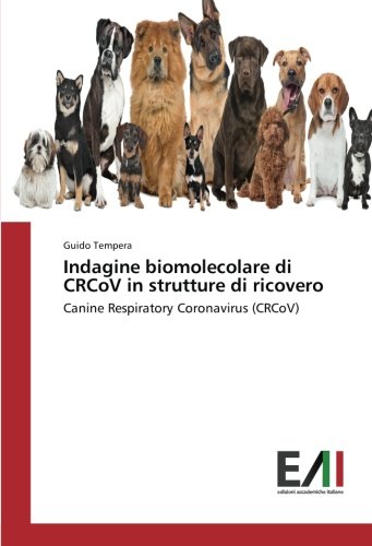 Indagine biomolecolare di CRCoV in strutture di ricovero: Canine Respiratory Coronavirus (CRCoV)