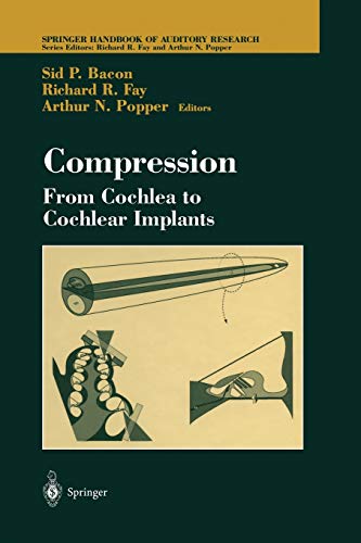 Compression: From Cochlea to Cochlear Implants (Springer Handbook of Auditory Research, 17, Band 17)