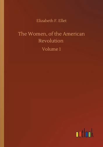 The Women, of the American Revolution: Volume 1