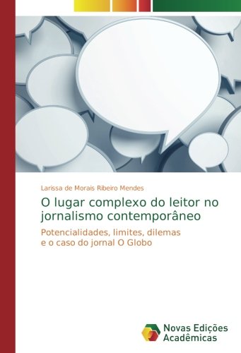 O lugar complexo do leitor no jornalismo contemporâneo: Potencialidades, limites, dilemas e o caso do jornal O Globo