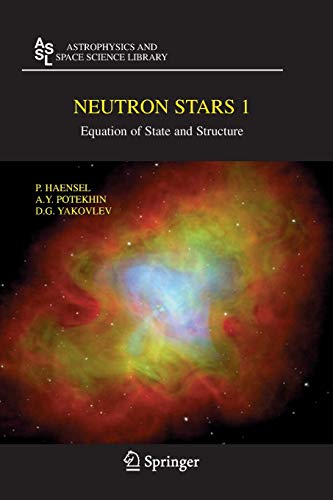Neutron Stars 1: Equation of State and Structure (Astrophysics and Space Science Library, 326, Band 326)