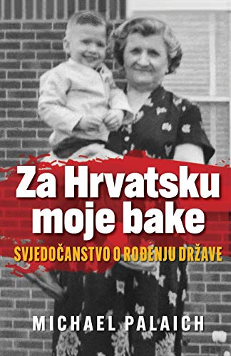 Za Hrvatsku moje bake: Svjedo¿anstvo o ro¿enju dr¿ave