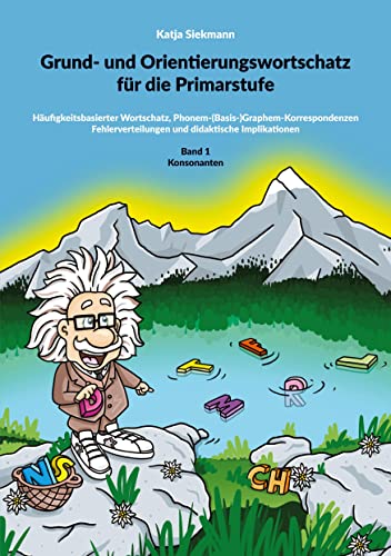 Grund- und Orientierungswortschatz für die Primarstufe: Häufigkeitsbasierter Wortschatz, Phonem-(Basis-)Graphem-Korrespondenzen Fehlerverteilungen und didaktische Implikationen Band 1 Konsonanten