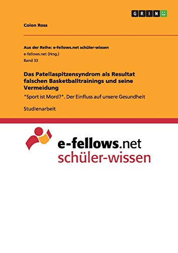 Das Patellaspitzensyndrom als Resultat falschen Basketballtrainings und seine Vermeidung: Sport ist Mord?. Der Einfluss auf unsere Gesundheit