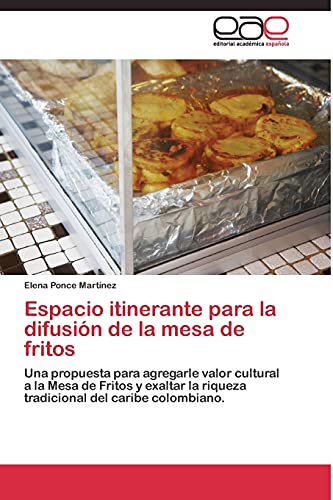 Espacio itinerante para la difusión de la mesa de fritos: Una propuesta para agregarle valor cultural a la Mesa de Fritos y exaltar la riqueza tradicional del caribe colombiano.