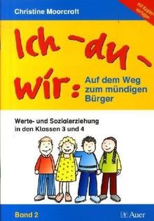 Ich-du-wir: Auf dem Weg zum mündigen Bürger: Werte- und Sozialerziehung in den Klassen 3 und 4 - Band 2. Mit Kopiervorlagen