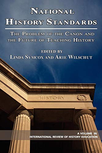 National History Standards: The Problem of the Canon and the Future of Teaching History: The Problem of the Canon and the Future of History Teaching (International Review of History Education)
