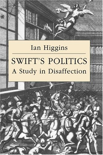 Swift's Politics: A Study in Disaffection (Cambridge Studies in Eighteenth-Century English Literature and Thought, Band 20)
