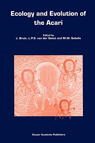 Ecology and Evolution of the Acari: Proceedings of the 3rd Symposium of the European Association of Acarologists 1–5 July 1996, Amsterdam, The Netherlands (Series Entomologica, 55, Band 55)