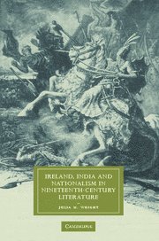 Ireland, India and Nationalism in Nineteenth-Century Literature (Cambridge Studies in Nineteenth-Century Literature and Culture, Band 55)