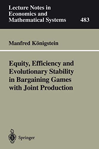 Equity, Efficiency and Evolutionary Stability in Bargaining Games with Joint Production (Lecture Notes in Economics and Mathematical Systems, 483, Band 483)