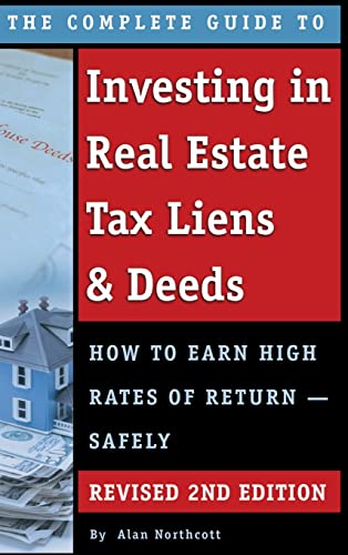 The Complete Guide to Investing in Real Estate Tax Liens & Deeds: How to Earn High Rates of Return - Safely REVISED 2ND EDITION