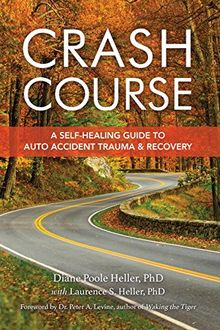 Crash Course: A Self-Healing Guide to Auto Accident Trauma and Recovery: Auto Accident Recovery Breakthrough