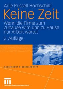 Keine Zeit: Wenn die Firma zum Zuhause wird und zu Hause nur Arbeit Wartet (Geschlecht und Gesellschaft) (German Edition)