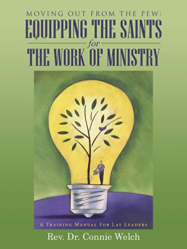 Moving Out From the Pew: Equipping The Saints For The Work Of Ministry: Equipping The Saints For The Work Of Ministry: A Training Manual For Lay Leaders