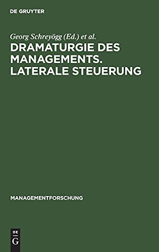 Dramaturgie des Managements. Laterale Steuerung (Managementforschung, 4, Band 4)