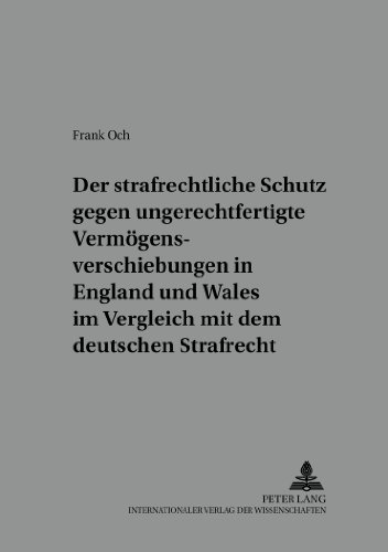 Der strafrechtliche Schutz gegen ungerechtfertigte Vermögensverschiebungen in England und Wales im Vergleich mit dem deutschen Strafrecht (Würzburger Schriften zur Kriminalwissenschaft)