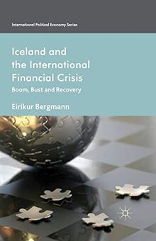 Iceland and the International Financial Crisis: Boom, Bust and Recovery (International Political Economy Series)