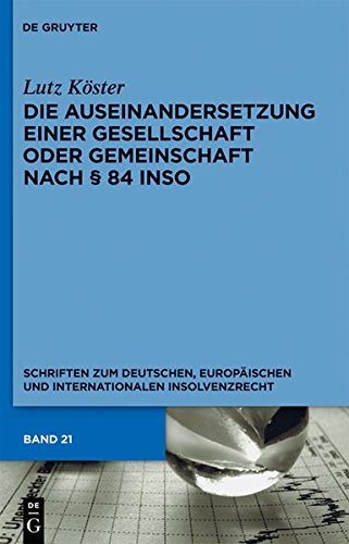 Die Auseinandersetzung einer Gesellschaft oder Gemeinschaft nach § 84 InsO (Schriften zum deutschen, europäischen und internationalen Insolvenzrecht, Band 21)