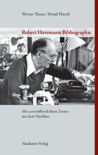 Robert Havemann Bibliographie. Mit unveröffentlichen Texten aus dem Nachlass