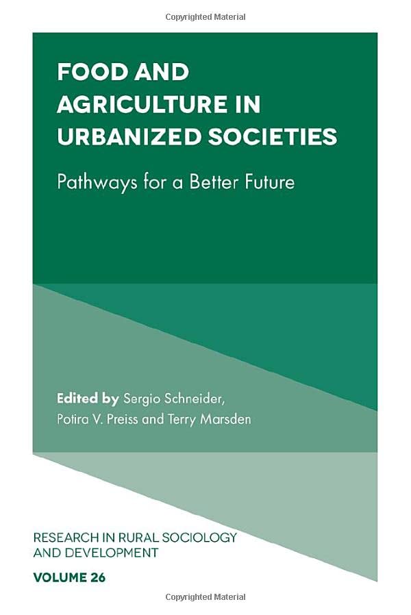 Food and Agriculture in Urbanized Societies: Pathways for a Better Future (Research in Rural Sociology and Development, 26)