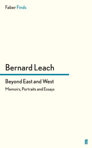 Bernard Leach Beyond East And West, Memoirs, Portraits And Essays