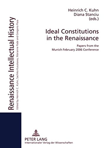 Ideal Constitutions in the Renaissance: Papers from the Munich February 2006 Conference (Renaissance Intellectual History)