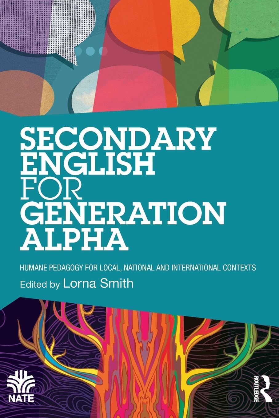 Secondary English for Generation Alpha: Humane Pedagogy for Local, National and International Contexts (National Association for the Teaching of English-nate)