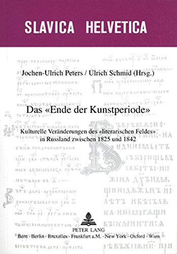 Das «Ende der Kunstperiode»: Kulturelle Veränderungen des «literarischen Feldes» in Russland zwischen 1825 und 1842 (Slavica Helvetica)