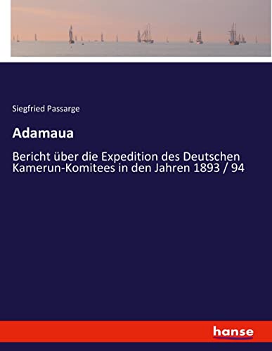 Adamaua: Bericht über die Expedition des Deutschen Kamerun-Komitees in den Jahren 1893 / 94