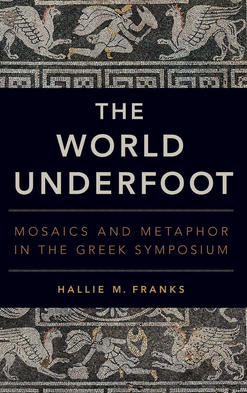 World Underfoot: Mosaics and Metaphor in the Greek Symposium