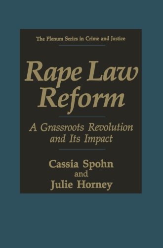Rape Law Reform: A Grassroots Revolution and Its Impact (The Plenum Series in Crime and Justice)