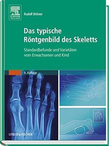Das typische Röntgenbild des Skeletts: Standardbefunde und Varietäten vom Erwachsenen und Kind