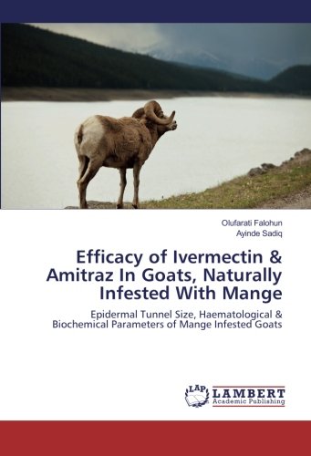 Efficacy of Ivermectin & Amitraz In Goats, Naturally Infested With Mange: Epidermal Tunnel Size, Haematological & Biochemical Parameters of Mange Infested Goats