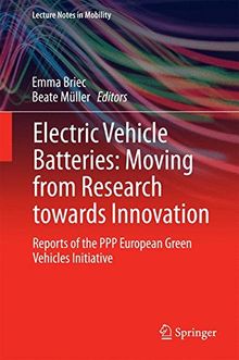 Electric Vehicle Batteries: Moving from Research towards Innovation: Reports of the PPP European Green Vehicles Initiative (Lecture Notes in Mobility)