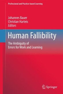 Human Fallibility: The Ambiguity of Errors for Work and Learning (Professional and Practice-based Learning)