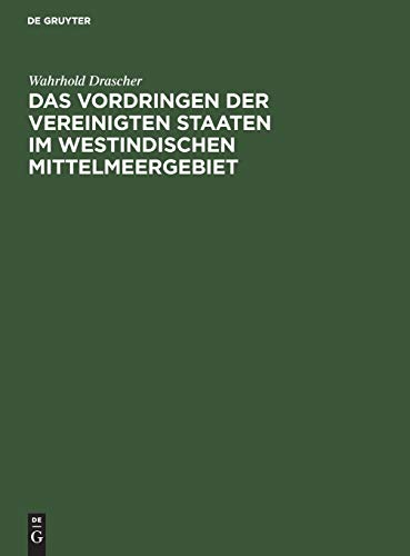 Das Vordringen der Vereinigten Staaten im westindischen Mittelmeergebiet: Eine Studie über die Entwicklung und die Methoden des amerikanischen Imperialismus