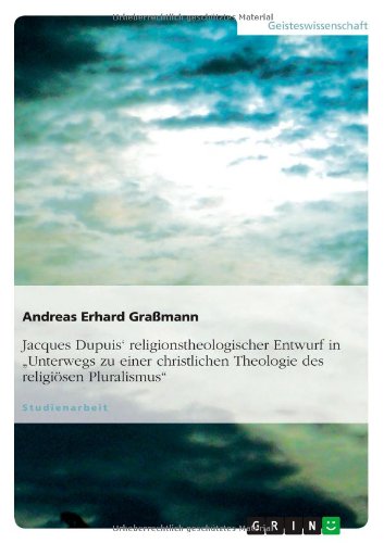 Jacques Dupuis' religionstheologischer Entwurf in Unterwegs zu einer christlichen Theologie des religiösen Pluralismus