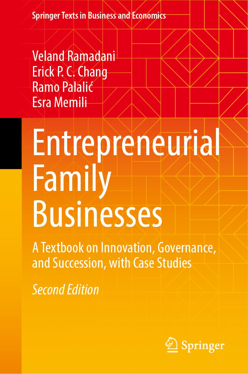 Entrepreneurial Family Businesses: A Textbook on Innovation, Governance, and Succession, with Case Studies (Springer Texts in Business and Economics)