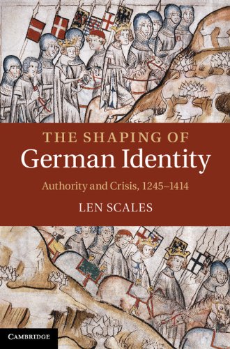 The Shaping of German Identity: Authority and Crisis, 1245-1414